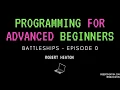 Programming for Advanced Beginners Battleships EP 0