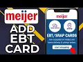 HOW TO ADD EBT SNAP CARD TO MEIJER APP 2026