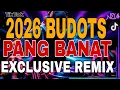 Lagu 2026 BUDOTS PANG BANAT EXCLUSIVE REMIX | PARTY TIKTOK BUDOTS