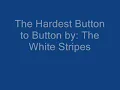 The White Stripes - The Hardest Button To Button - Lyrics
