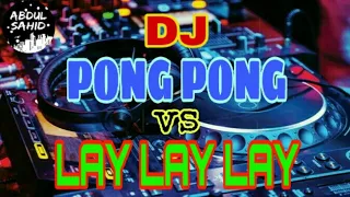 Download DJ PONG PONG vs LAY LAY LAY \ MP3