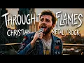 Through the Flames Christian Metal Praise Anthem Jesus Is With Us in the Fire