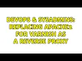 DevOps SysAdmins Replacing Apache2 for Varnish as a reverse proxy
