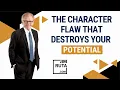 The One Common Character Flaw That Destroys Your Potential