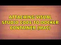 Attaching visual studio code to docker container Mac