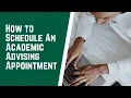 How to Schedule an Academic Advisor Appointment