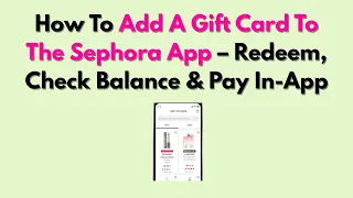 How To Add A Gift Card To The Sephora App - Redeem Check Balance Pay In-App