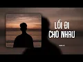 Lagu Lối Đi Cho Nhau (Orinn Lofi Ver) - Hùng Quân | LYRICS VIDEO - Trời Ban Cho Chúng Ta Duyên Gặp Gỡ