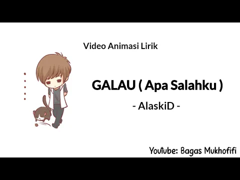 Download MP3 AlaskiD - GALAU ( Apa Salahku ) ( Video Animasi Lirik )