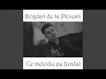 Bogdan de la Ploiesti - Ce melodie pe fundal (Originala 2019)