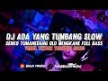 Download Lagu DJ ADA YANG TUMBANG SLOW X SERKO TUMANEDANG OLD MENGKANE🤙  FULL BASS VIRAL TIKTOK TERBARU 2023