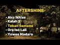 Download Lagu AFTERSHINE • Aku Ikhlas• Kalah 2• Tekan Semene• Ora Iso Lali• Yowes Modaro