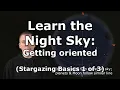 Getting oriented to better learn the night sky Stargazing Basics 1 of 3