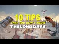 10 Tips you DIDN T KNOW in The Long Dark