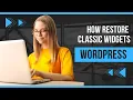 Classic Widgets Plugin WordPress How Restore and enable the Previous Classic Widgets Settings