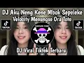 Lagu DJ VELOCITY MENUNGSO ORA TOTO|| DJ AKU NANG KENE MBOK SEPELEKE VIRAL TIKTOK TERBARU!! 