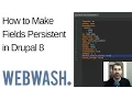 How to Make Fields Persistent in Drupal 8