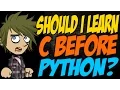 Should I Learn C Before Python