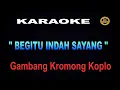 KARAOKE BEGITU INDAH SAYANG - gambang kromong koplo