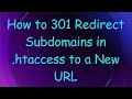 How to 301 Redirect Subdomains in htaccess to a New URL