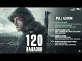 120 Bahadur - Full Album | Farhan Akhtar & Raashii Khanna