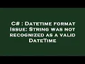 C Datetime format Issue String was not recognized as a valid DateTime