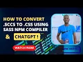 Converting a scss file into css using NPM SASS Compiler and Chat GPT