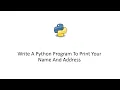 Python 3 Tutorial - Write A Python Program To Print Your Name And Address