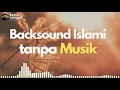 Lagu Backsound Islami Tanpa Musik (No Copyright) #part2