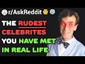 The Rudest Celebrities People Met IRL Reddit Stories