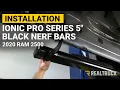 How to Install Ionic Pro Series 5 Black Nerf Bars on a 2020 Ram 2500 Crew Cab