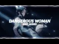 Download Lagu dangerous woman - ariana grande (edit audio)
