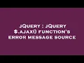 jQuery jQuery ajax function s error message source