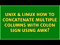 Unix Linux How to concatenate multiple columns with colon sign using awk 2 Solutions