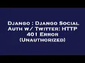 Django Django Social Auth w Twitter HTTP 401 Error Unauthorized