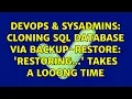 DevOps SysAdmins Cloning SQL Database via Backup-Restore Restoring takes a looong time