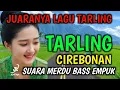 Lagu TARLING DANGDUT, JUARA TARLING CIREBONAN, SUARA MERDU BASS EMPUK
