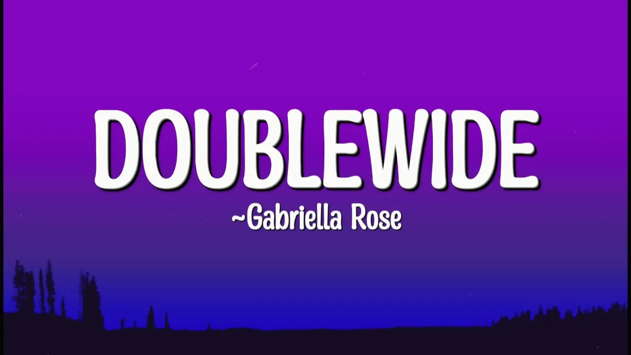 Gabriella Rose - Doublewide (Lyrics) Gabriella Rose - Doublewide (Lyrics)