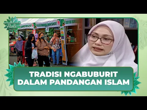 [FULL] Tradisi Ngabuburit Menurut Pandangan Islam, Positif atau Negatif?