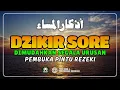 Lagu Dzikir Sore Sesuai Sunnah Rasulullah ﷺ | Penentram Hati \u0026 Perlindungan Malam