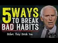 5 Ways to Break Bad Habits Before They Break You Jim Rohn Motivation