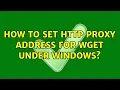 How to set http proxy address for wget under windows 3 Solutions