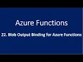 22 Blob Output Binding for Azure Functions