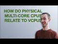 How do physical multi-core CPUs relate to vCPUs