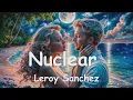 Download Lagu Leroy Sanchez – Nuclear (Lyrics) 💗♫