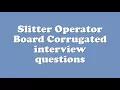 Slitter Operator Board Corrugated interview questions