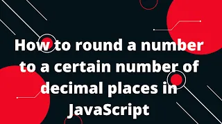 How to round a number to a certain number of decimal places in JavaScript