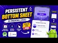 ANDROID - PERSISTENT BOTTOMSHEET TUTORIAL IN JAVA