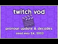 AIRED MAY 24 2022 Twitch VOD Pronoun Update Decades Challenge 1940s