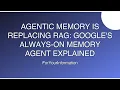 Agentic Memory is Replacing RAG Google s Always-On Memory Agent Explained
